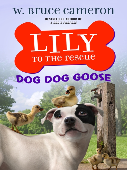 Title details for Lily to the Rescue: Dog Dog Goose by W. Bruce Cameron - Wait list